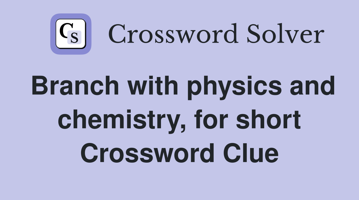 Branch with physics and chemistry, for short Crossword Clue