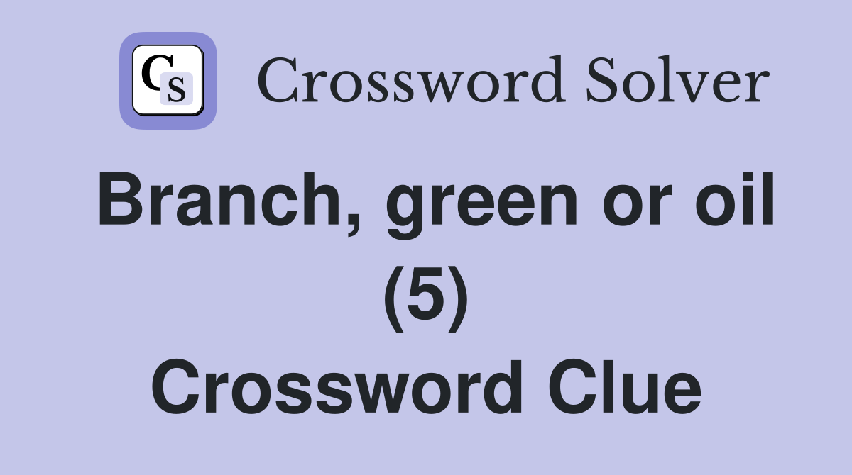 Branch, green or oil (5) Crossword Clue