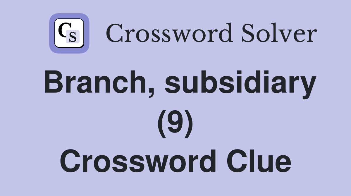 Branch, subsidiary (9) Crossword Clue