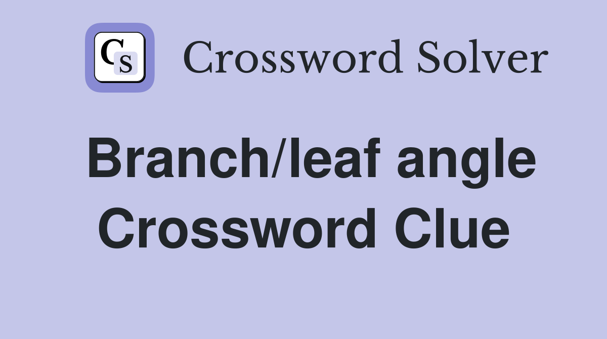 Branch/leaf angle Crossword Clue