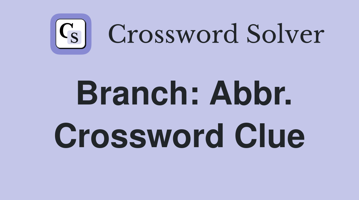 Branch: Abbr. Crossword Clue