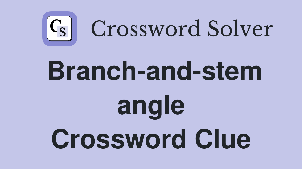 Branch-and-stem angle Crossword Clue