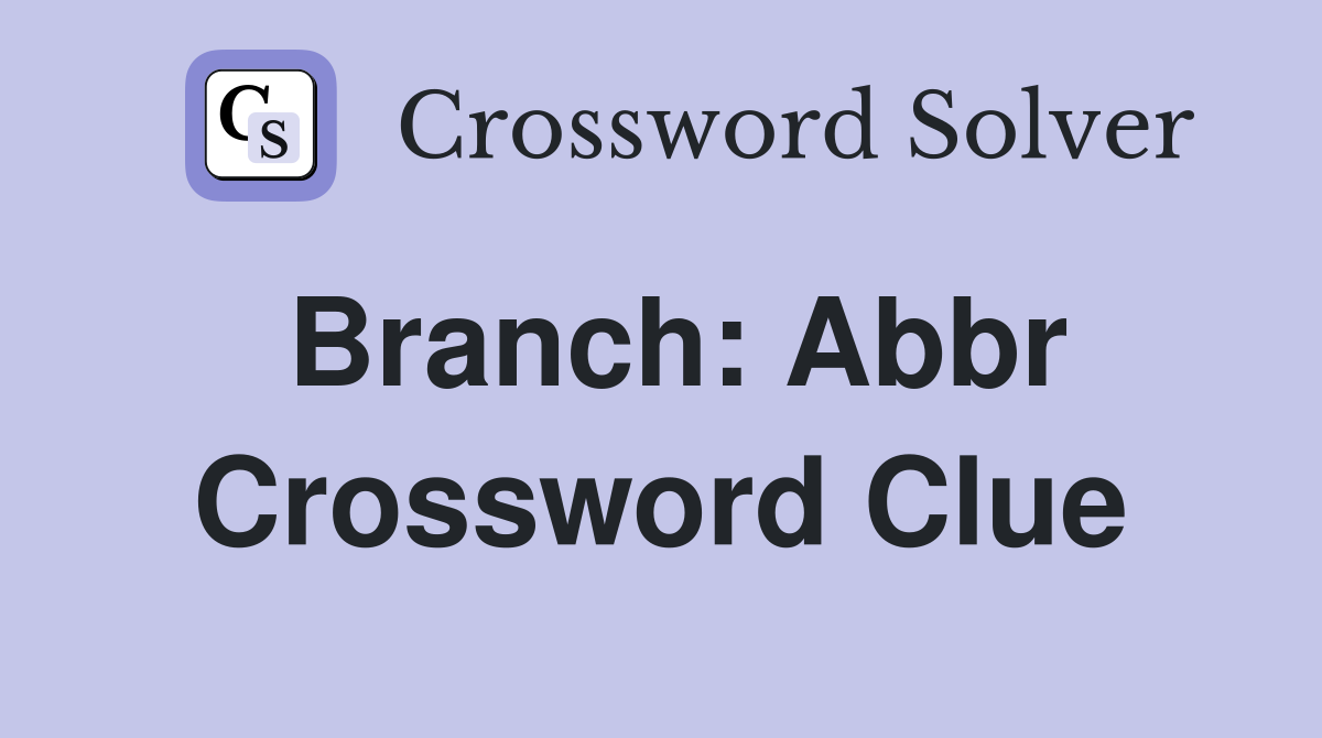 Branch: Abbr Crossword Clue Answers Crossword Solver