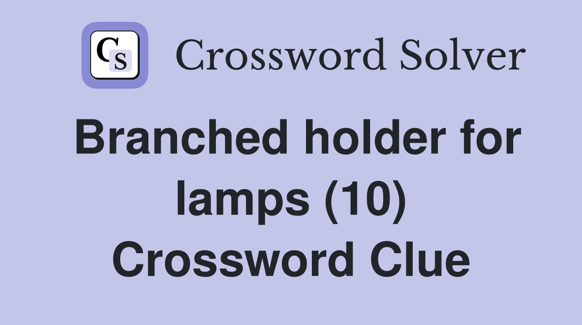 Branched holder for lamps (10) Crossword Clue