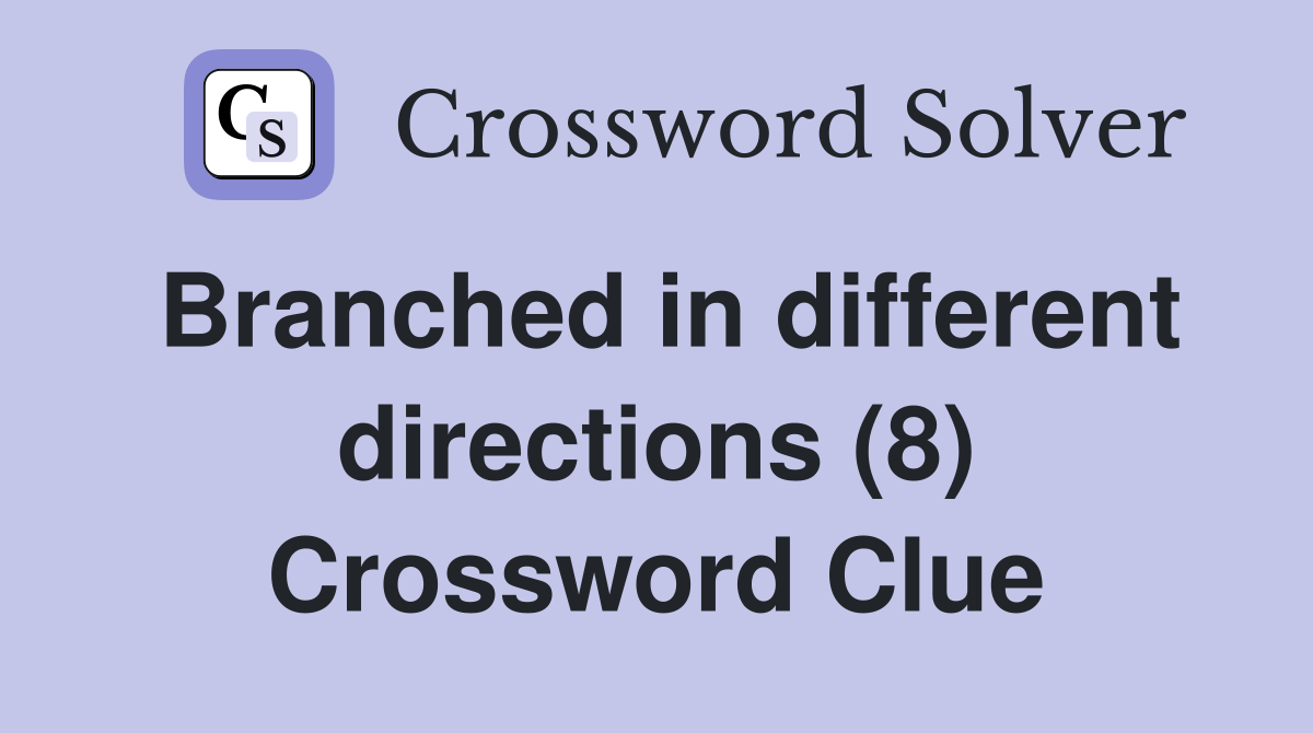 Branched in different directions (8) Crossword Clue