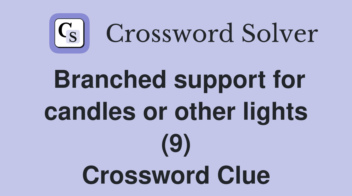 Branched support for candles or other lights (9) Crossword Clue