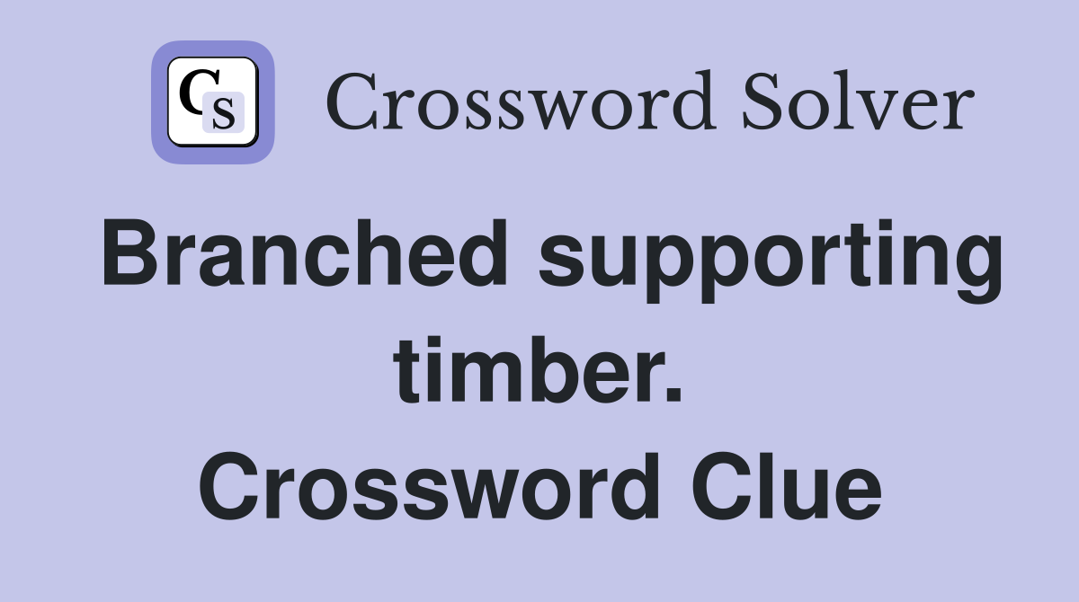 Branched supporting timber. Crossword Clue