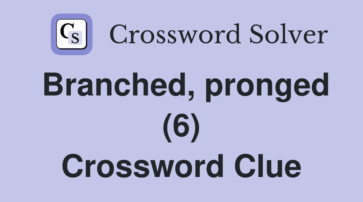 Branched, pronged (6) Crossword Clue