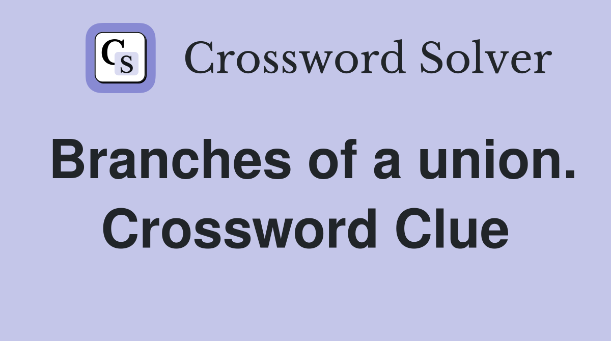 Branches of a union. Crossword Clue