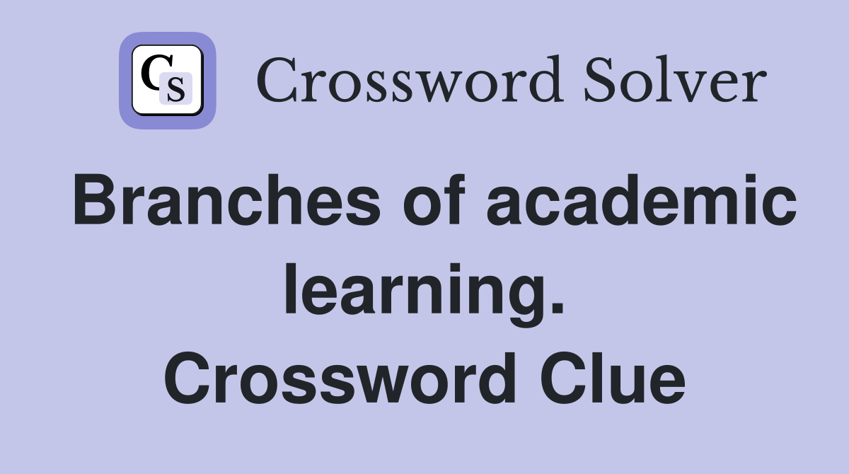 Branches of academic learning. Crossword Clue