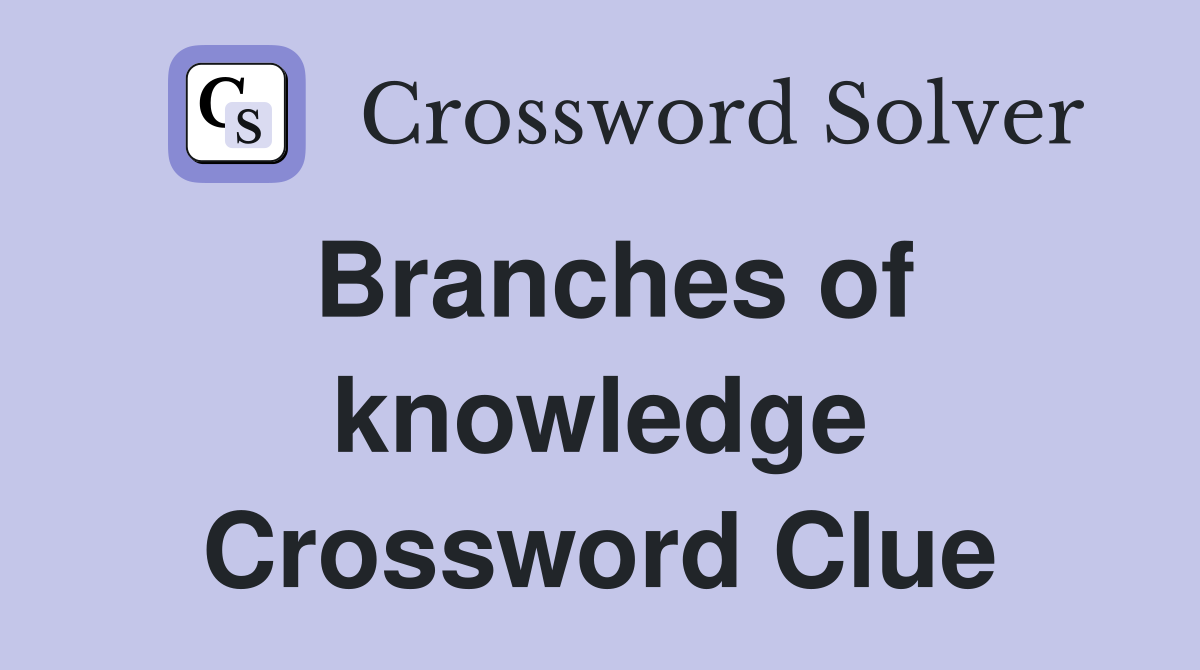 Branches of knowledge Crossword Clue