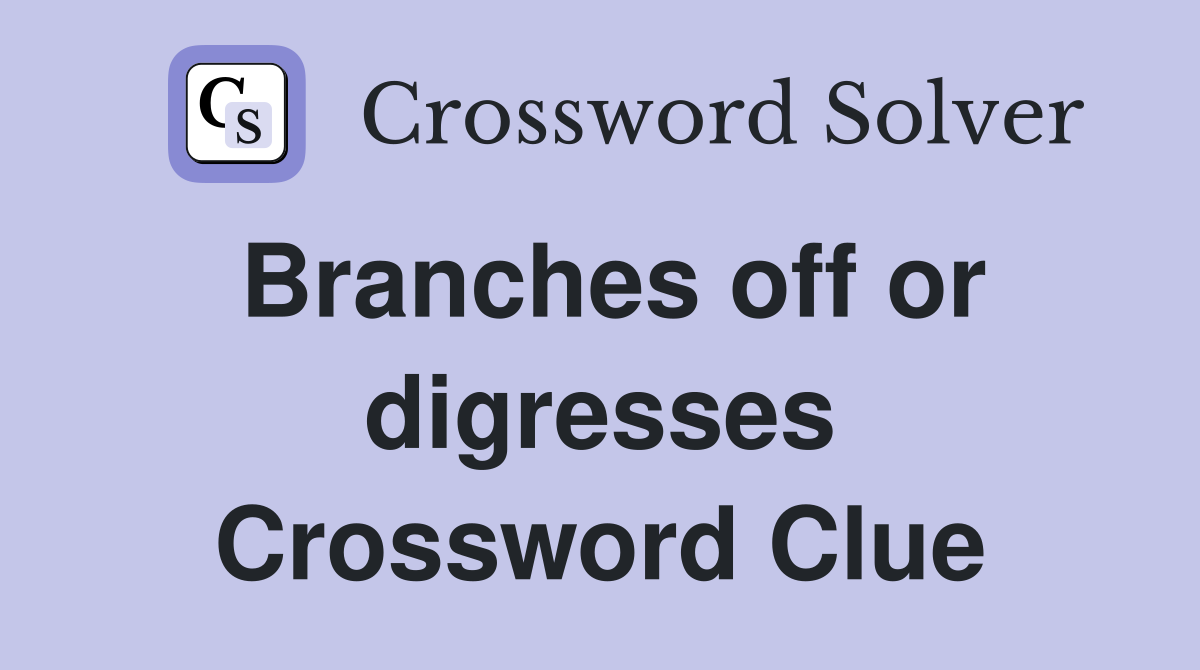 Branches off or digresses Crossword Clue
