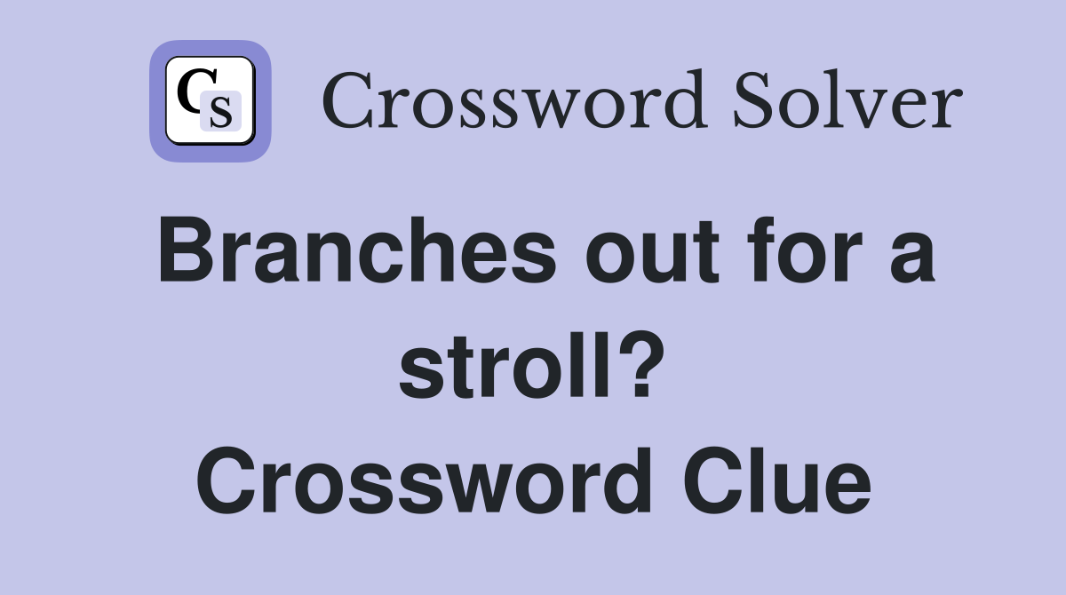 Branches out for a stroll? Crossword Clue