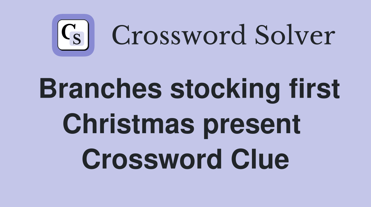 Branches stocking first Christmas present  Crossword Clue