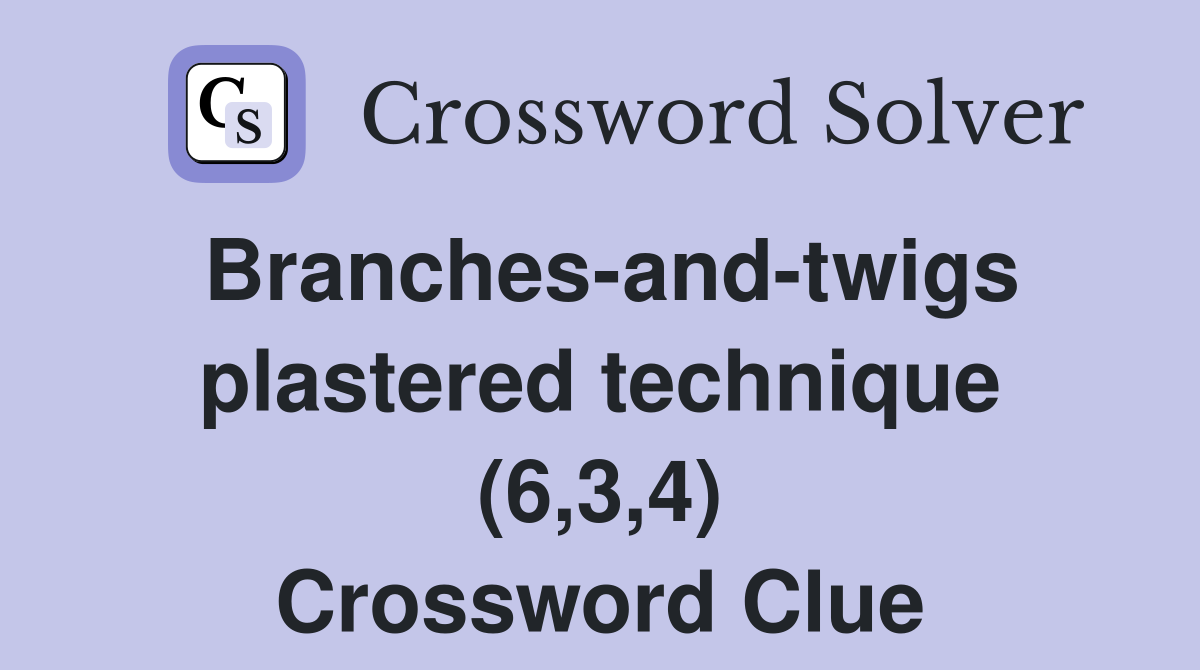 Branches-and-twigs plastered technique (6,3,4) Crossword Clue
