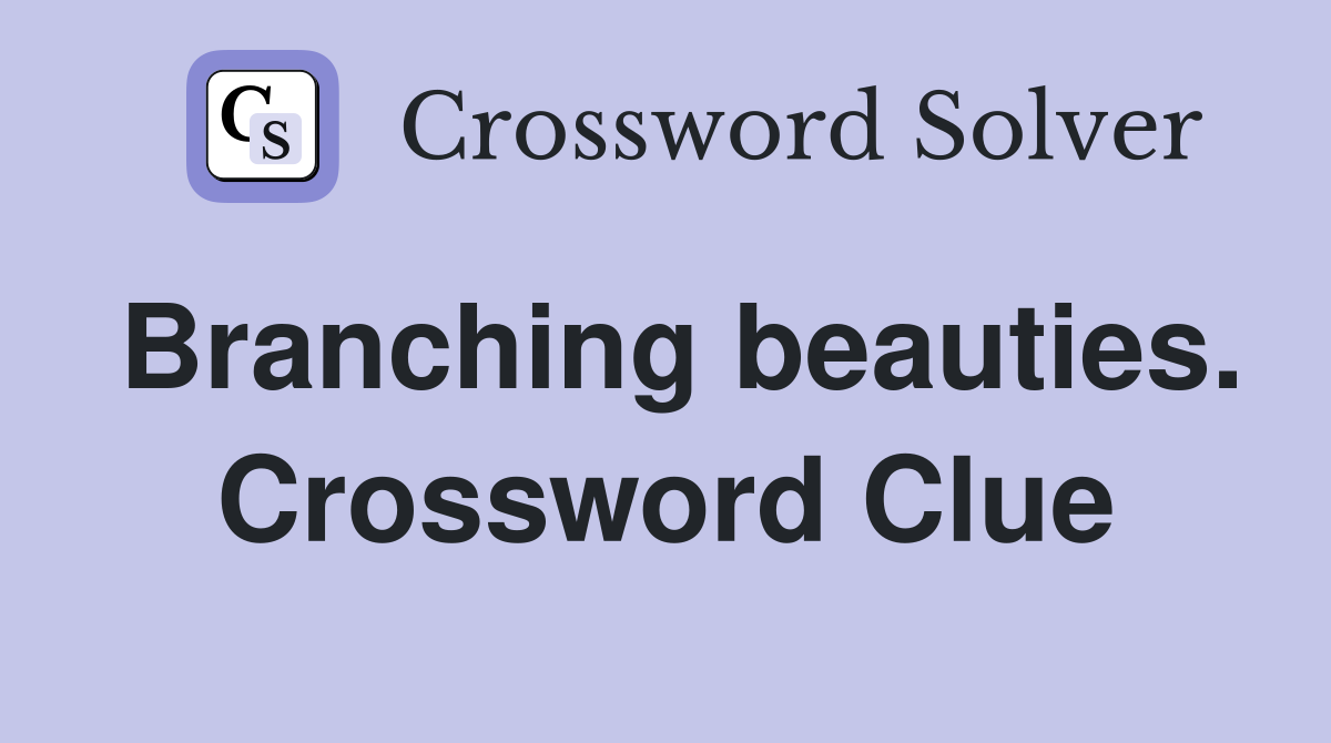 Branching beauties. Crossword Clue