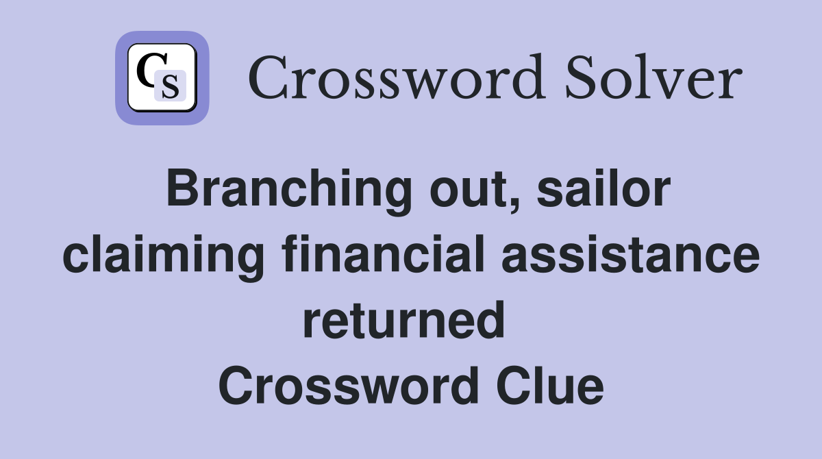 Branching out, sailor claiming financial assistance returned  Crossword Clue