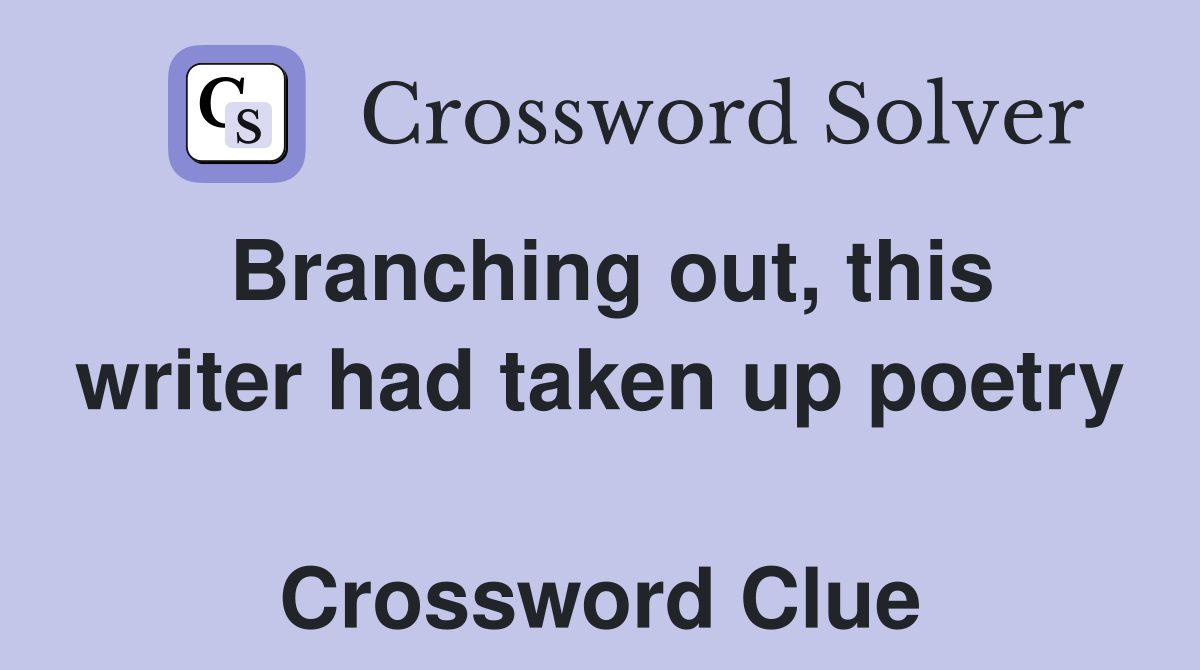Branching out, this writer had taken up poetry  Crossword Clue