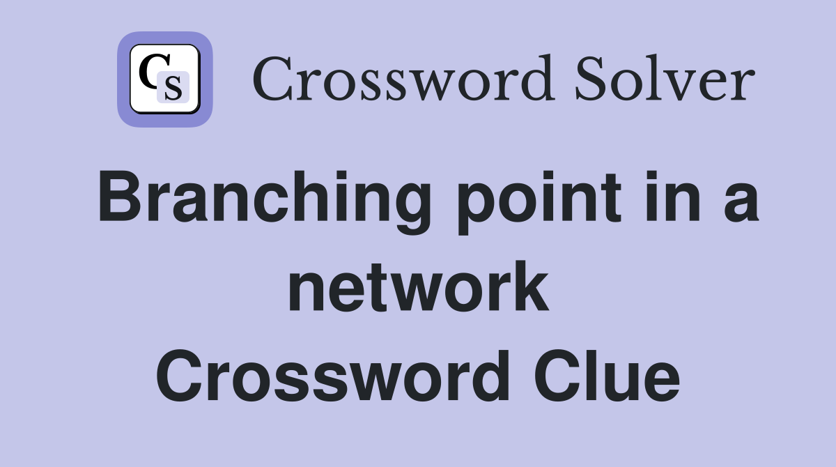 Branching point in a network Crossword Clue