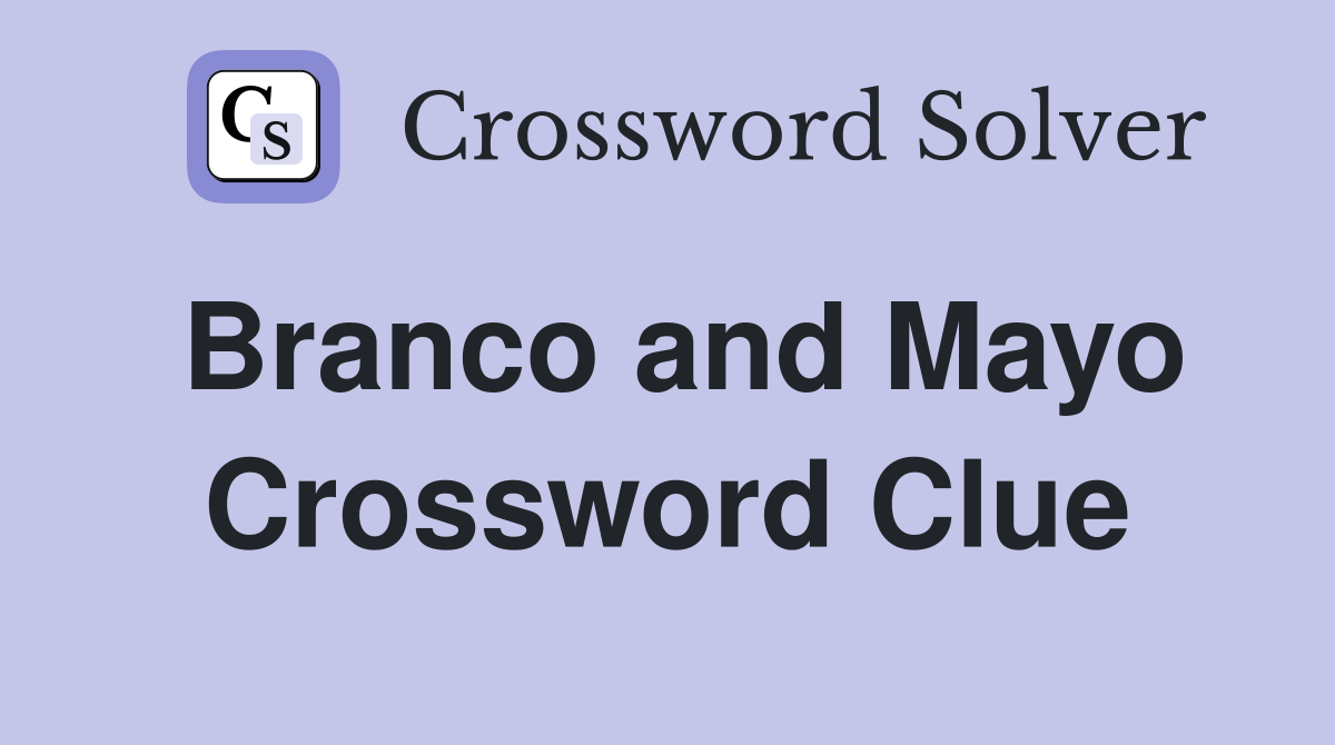 Branco and Mayo Crossword Clue