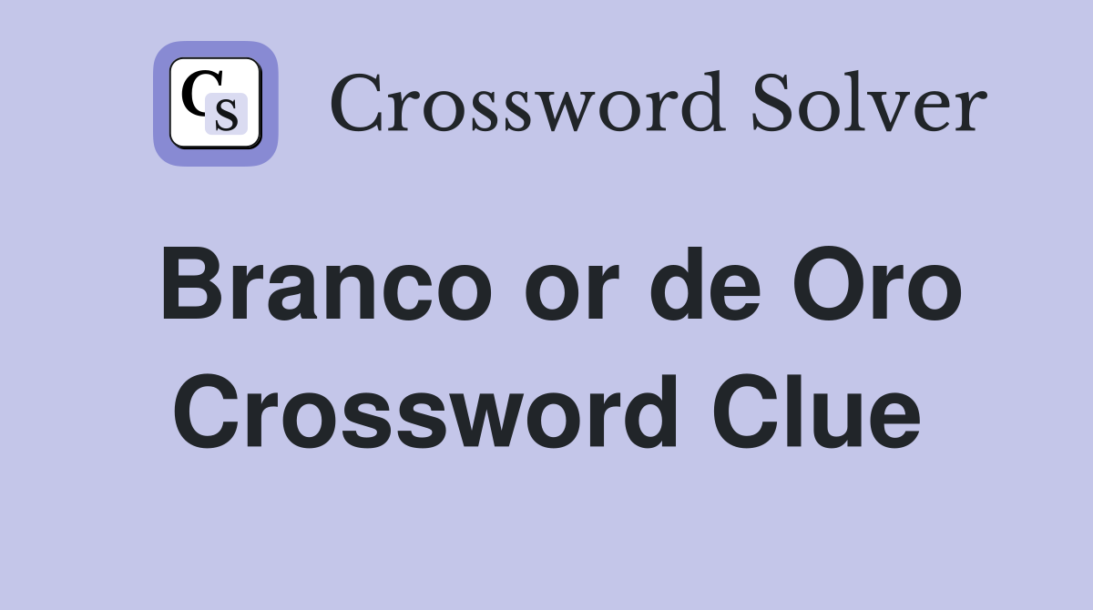 Branco or de Oro Crossword Clue