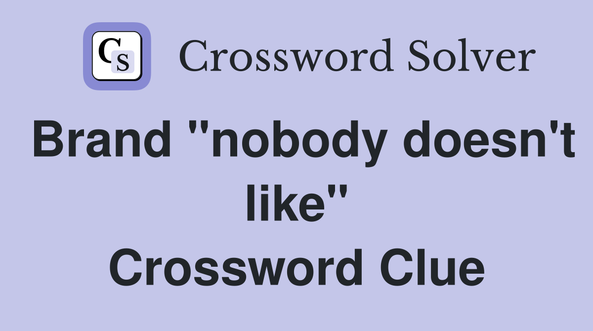 Brand "nobody doesn't like" Crossword Clue