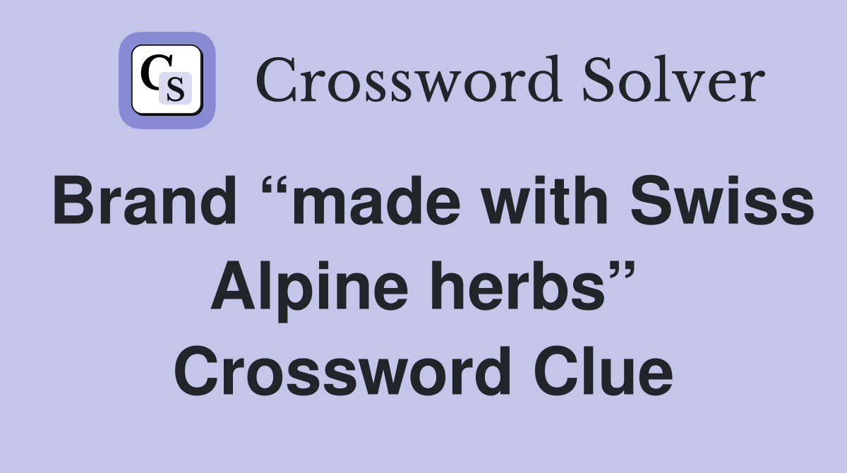 Brand “made with Swiss Alpine herbs” Crossword Clue