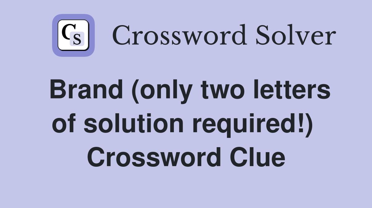Brand (only two letters of solution required!)  Crossword Clue