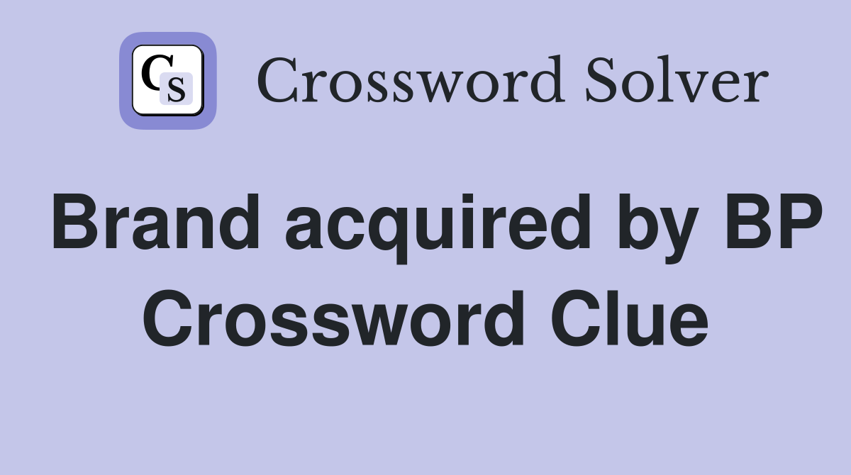 Brand acquired by BP Crossword Clue