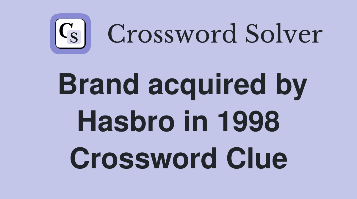Brand acquired by Hasbro in 1998 Crossword Clue