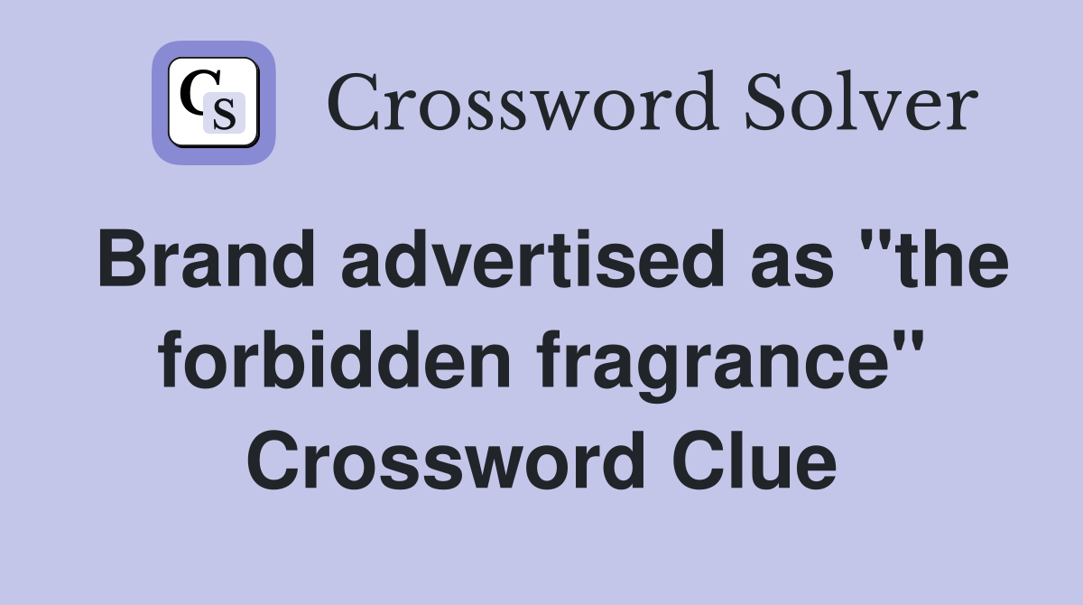 Brand advertised as "the forbidden fragrance" Crossword Clue