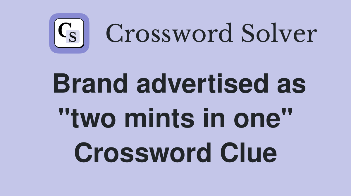 Brand advertised as "two mints in one" Crossword Clue