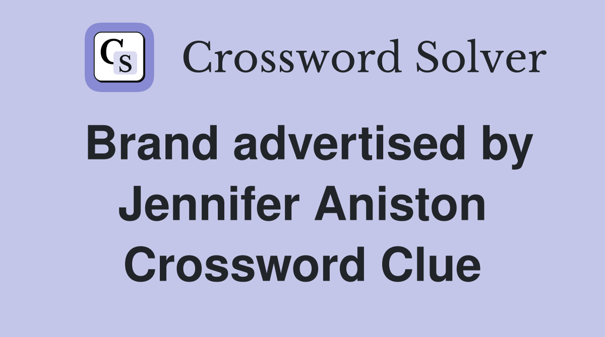 Brand advertised by Jennifer Aniston Crossword Clue