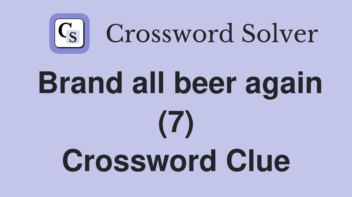 Brand all beer again (7) Crossword Clue