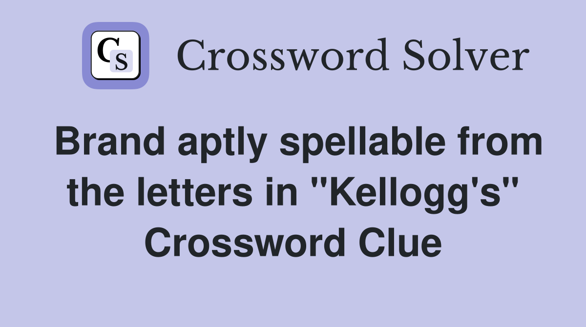 Brand aptly spellable from the letters in "Kellogg's" Crossword Clue