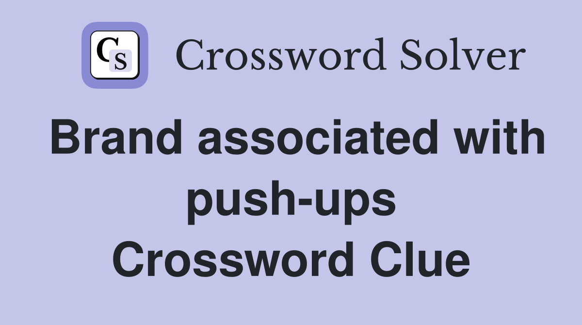 Brand associated with push-ups Crossword Clue