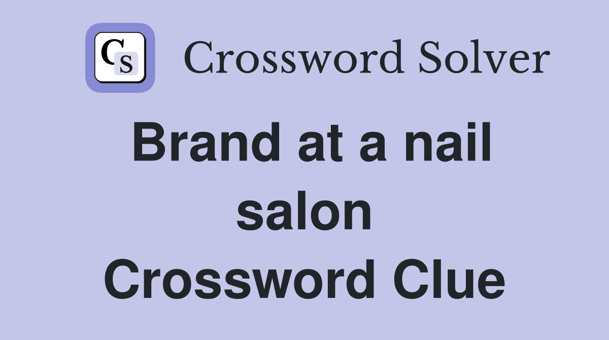 Brand at a nail salon Crossword Clue