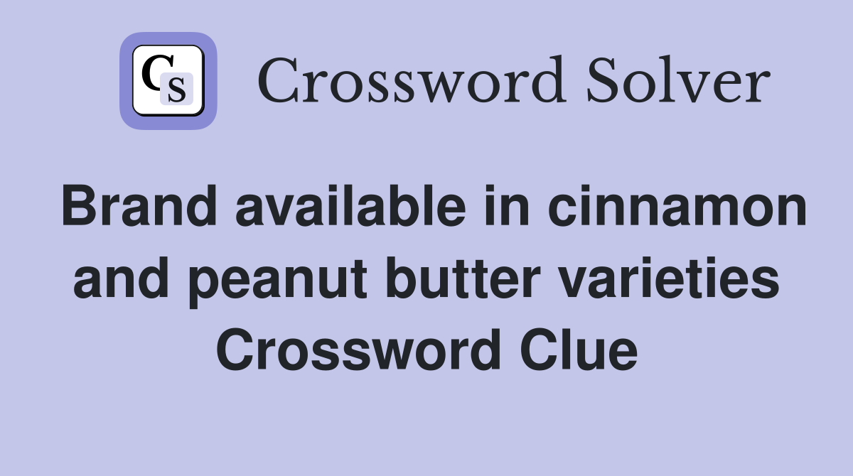 Brand available in cinnamon and peanut butter varieties Crossword Clue