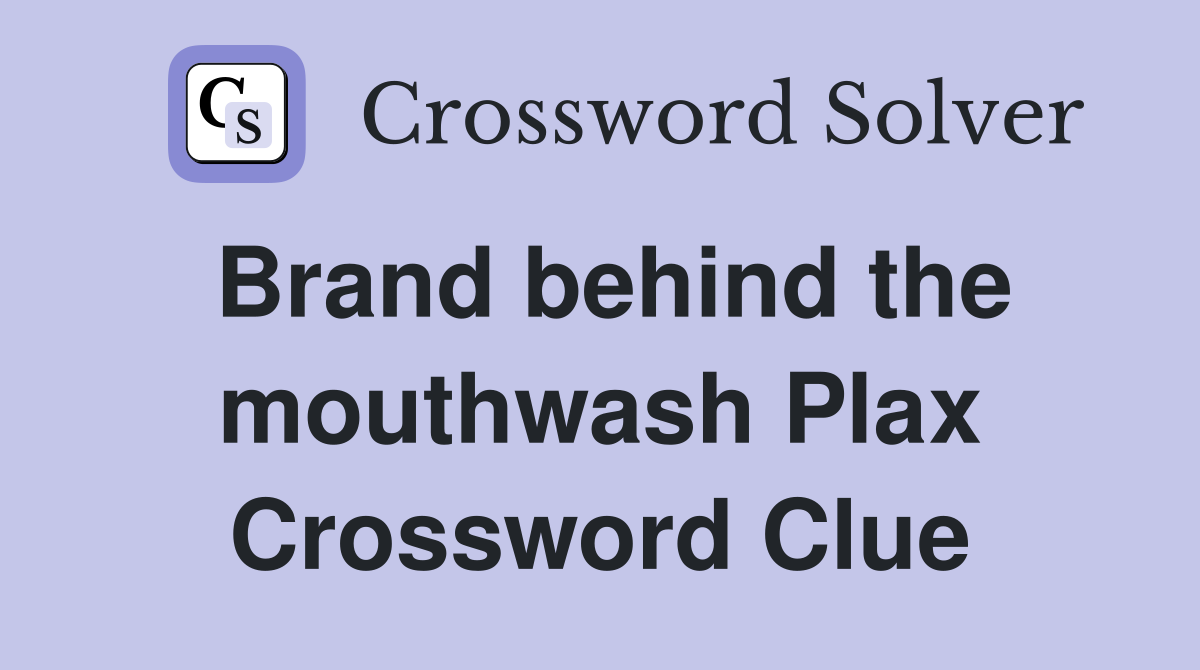Brand behind the mouthwash Plax Crossword Clue