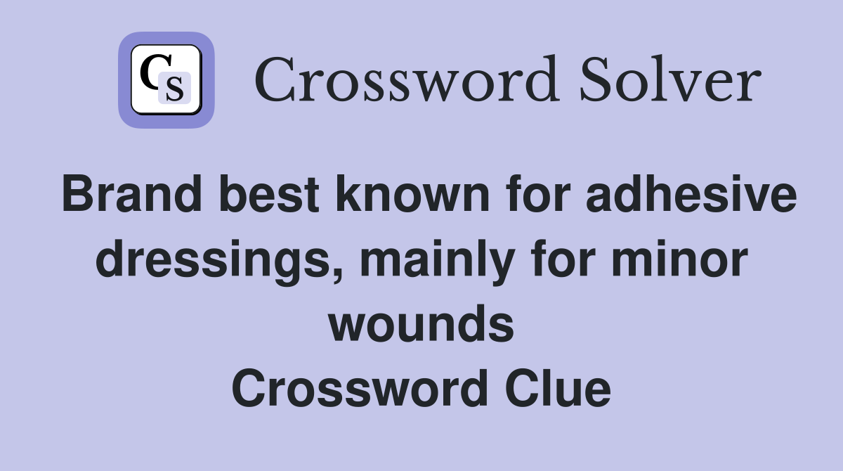 Brand best known for adhesive dressings, mainly for minor wounds Crossword Clue