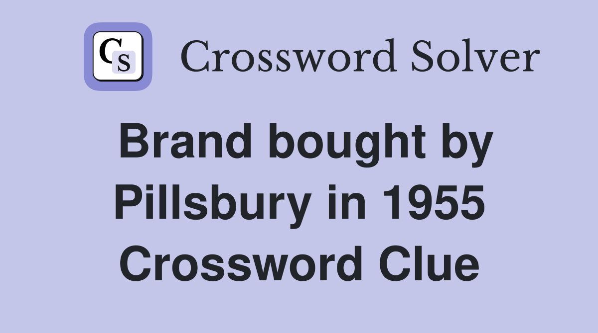 Brand bought by Pillsbury in 1955 Crossword Clue