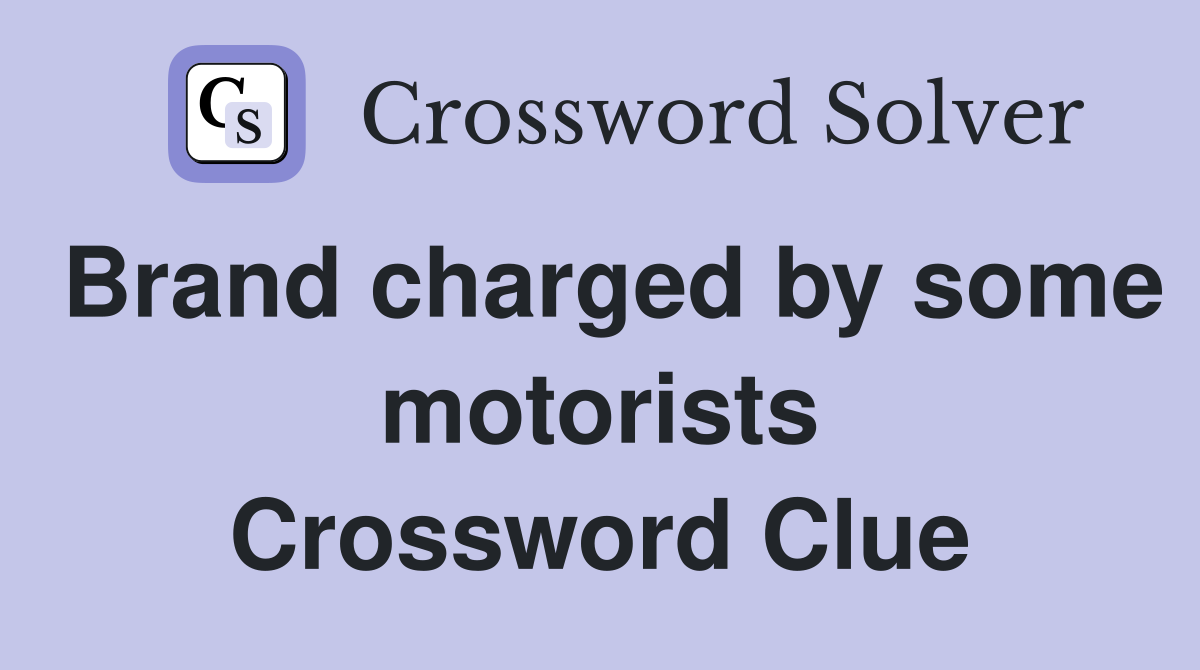 Brand charged by some motorists Crossword Clue