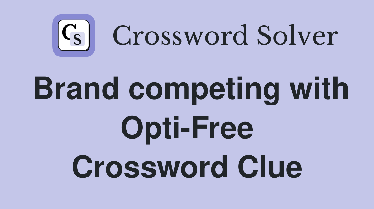 Brand competing with Opti-Free Crossword Clue