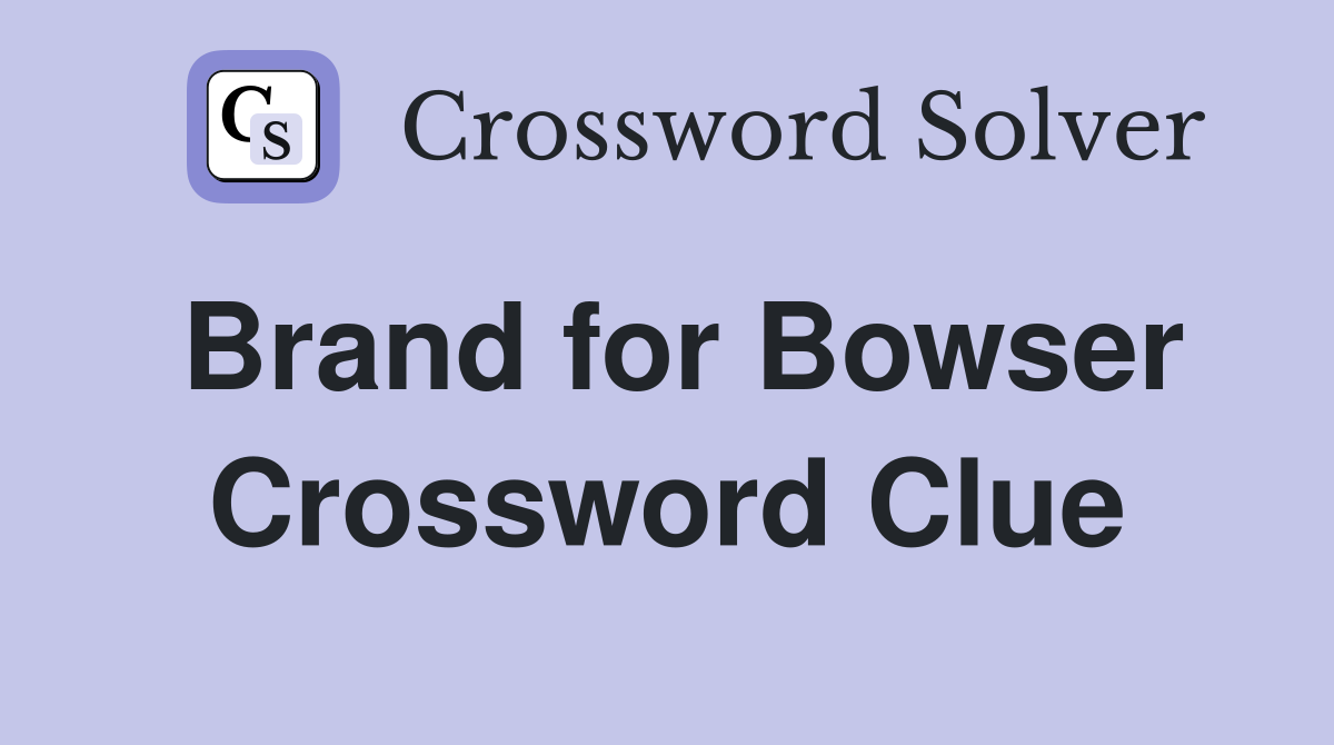 Brand for Bowser Crossword Clue