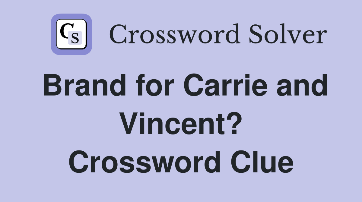 Brand for Carrie and Vincent? Crossword Clue