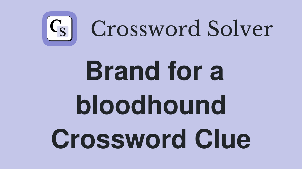 Brand for a bloodhound Crossword Clue