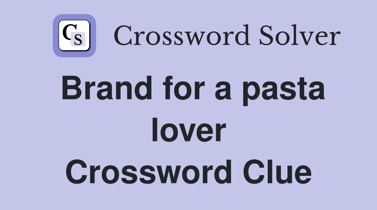 Brand for a pasta lover Crossword Clue