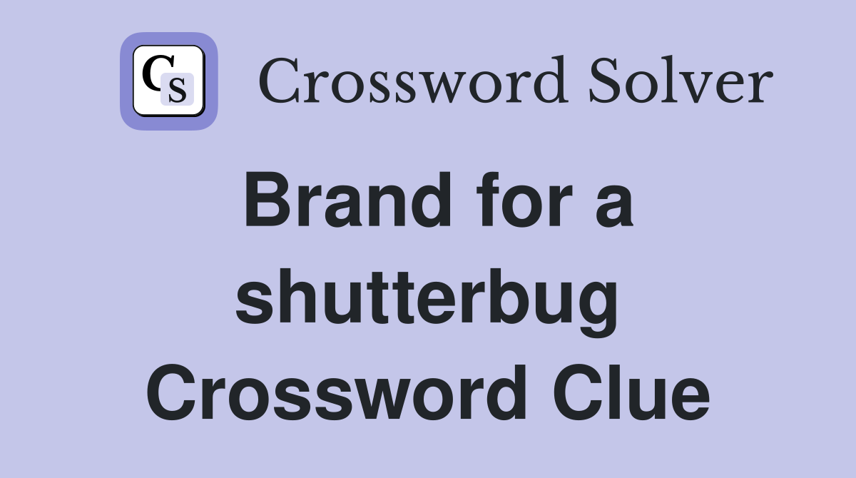 Brand for a shutterbug Crossword Clue