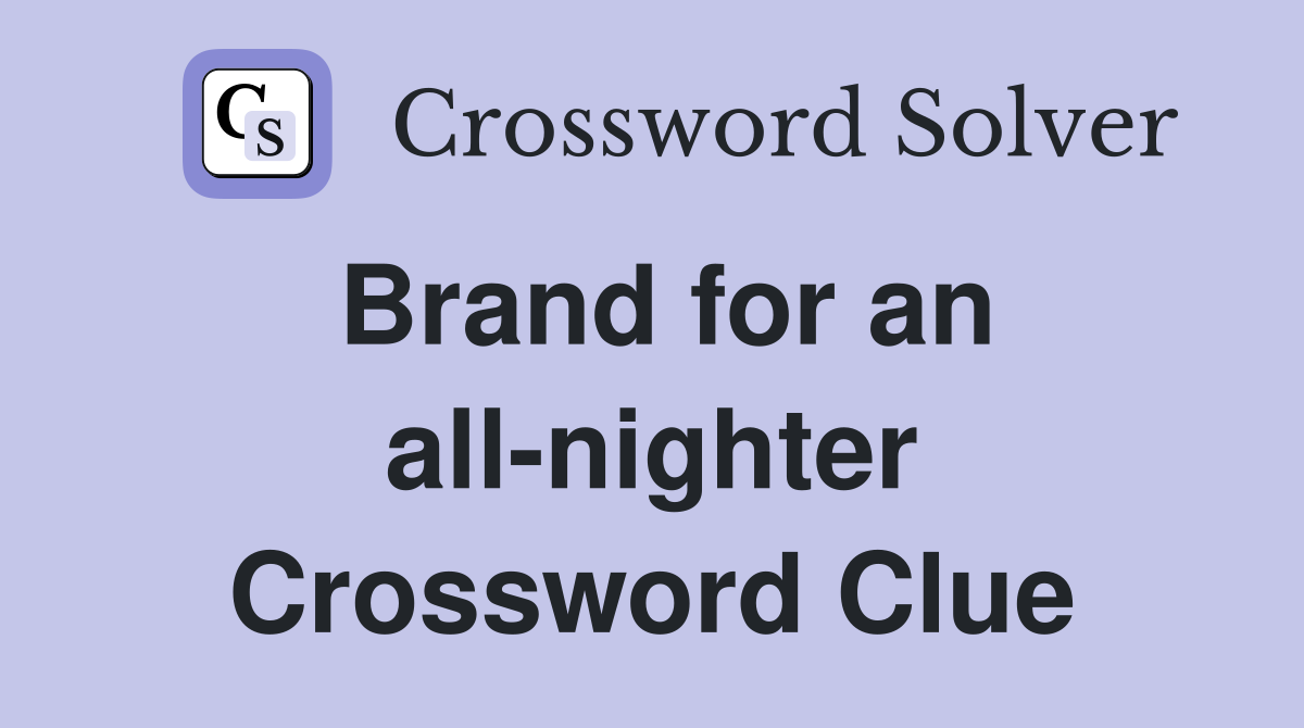 Brand for an all-nighter Crossword Clue