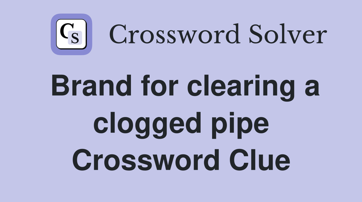 Brand for clearing a clogged pipe Crossword Clue